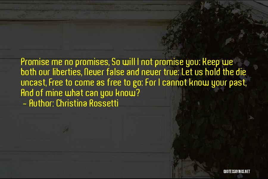 Christina Rossetti Quotes: Promise Me No Promises, So Will I Not Promise You: Keep We Both Our Liberties, Never False And Never True: