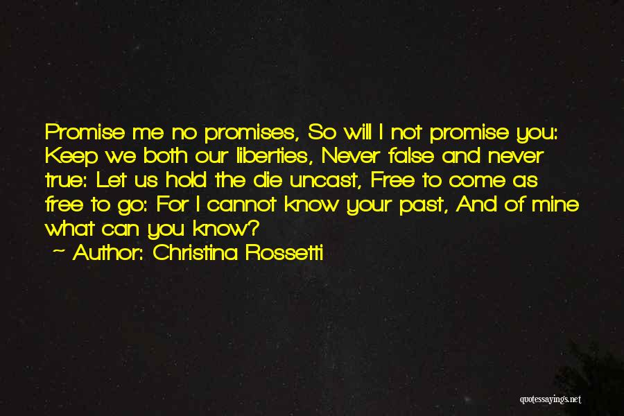 Christina Rossetti Quotes: Promise Me No Promises, So Will I Not Promise You: Keep We Both Our Liberties, Never False And Never True: