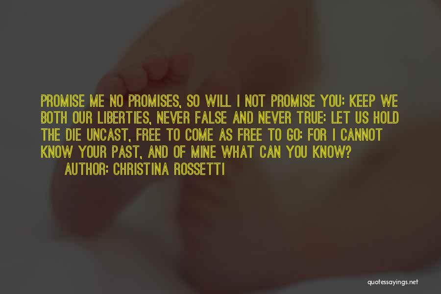 Christina Rossetti Quotes: Promise Me No Promises, So Will I Not Promise You: Keep We Both Our Liberties, Never False And Never True: