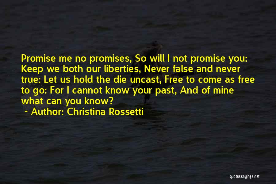 Christina Rossetti Quotes: Promise Me No Promises, So Will I Not Promise You: Keep We Both Our Liberties, Never False And Never True: