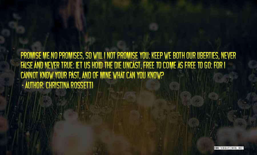Christina Rossetti Quotes: Promise Me No Promises, So Will I Not Promise You: Keep We Both Our Liberties, Never False And Never True: