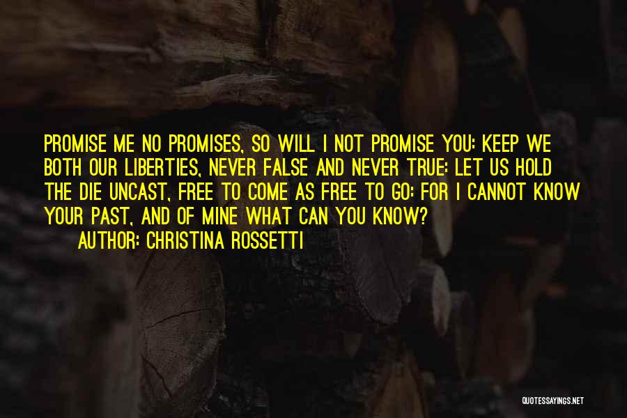 Christina Rossetti Quotes: Promise Me No Promises, So Will I Not Promise You: Keep We Both Our Liberties, Never False And Never True: