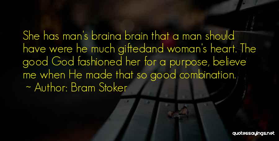 Bram Stoker Quotes: She Has Man's Braina Brain That A Man Should Have Were He Much Giftedand Woman's Heart. The Good God Fashioned