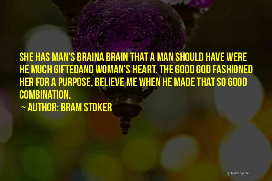 Bram Stoker Quotes: She Has Man's Braina Brain That A Man Should Have Were He Much Giftedand Woman's Heart. The Good God Fashioned