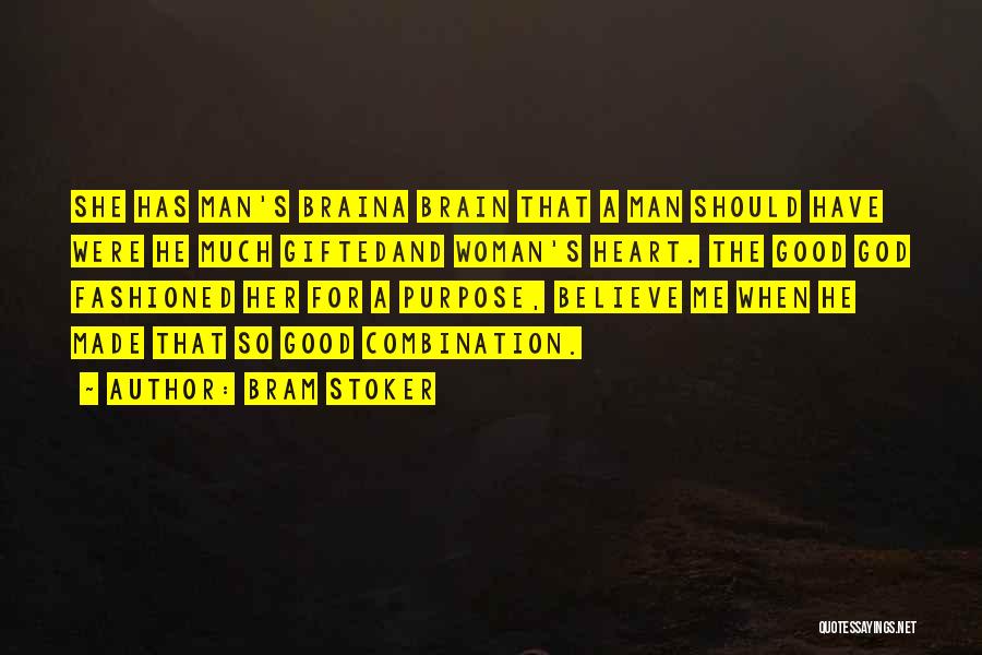 Bram Stoker Quotes: She Has Man's Braina Brain That A Man Should Have Were He Much Giftedand Woman's Heart. The Good God Fashioned