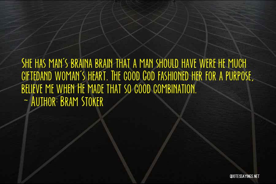 Bram Stoker Quotes: She Has Man's Braina Brain That A Man Should Have Were He Much Giftedand Woman's Heart. The Good God Fashioned