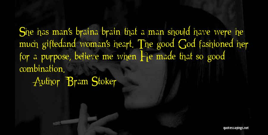 Bram Stoker Quotes: She Has Man's Braina Brain That A Man Should Have Were He Much Giftedand Woman's Heart. The Good God Fashioned