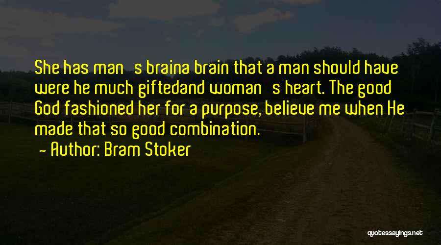 Bram Stoker Quotes: She Has Man's Braina Brain That A Man Should Have Were He Much Giftedand Woman's Heart. The Good God Fashioned