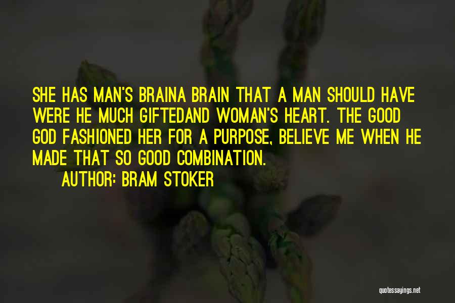 Bram Stoker Quotes: She Has Man's Braina Brain That A Man Should Have Were He Much Giftedand Woman's Heart. The Good God Fashioned