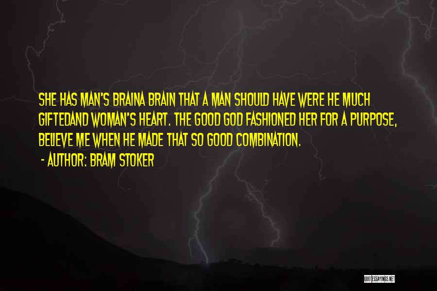 Bram Stoker Quotes: She Has Man's Braina Brain That A Man Should Have Were He Much Giftedand Woman's Heart. The Good God Fashioned