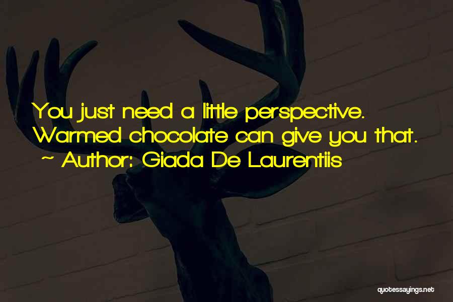 Giada De Laurentiis Quotes: You Just Need A Little Perspective. Warmed Chocolate Can Give You That.