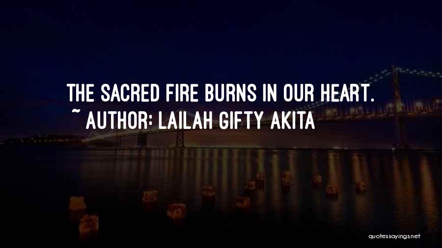 Lailah Gifty Akita Quotes: The Sacred Fire Burns In Our Heart.