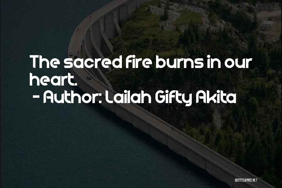 Lailah Gifty Akita Quotes: The Sacred Fire Burns In Our Heart.