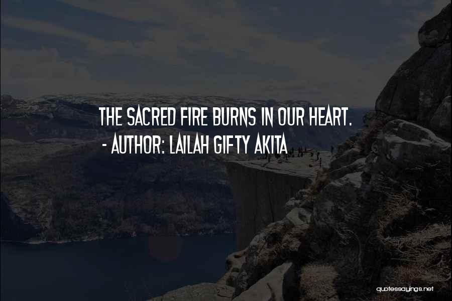 Lailah Gifty Akita Quotes: The Sacred Fire Burns In Our Heart.