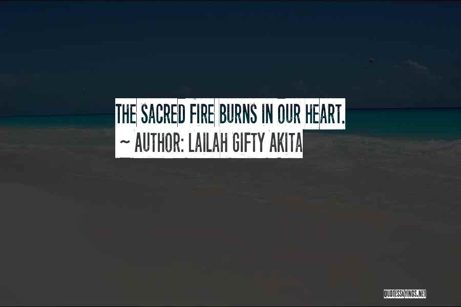 Lailah Gifty Akita Quotes: The Sacred Fire Burns In Our Heart.