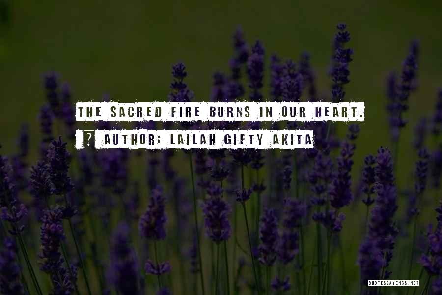 Lailah Gifty Akita Quotes: The Sacred Fire Burns In Our Heart.