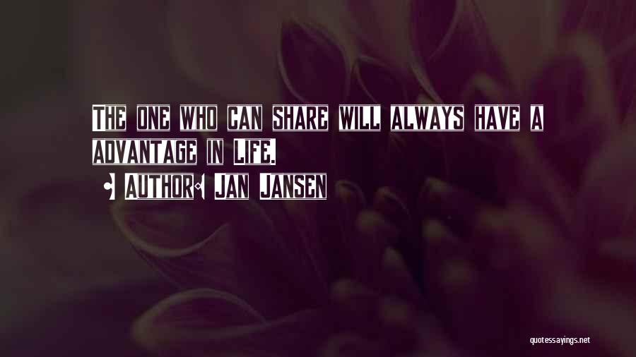 Jan Jansen Quotes: The One Who Can Share Will Always Have A Advantage In Life.