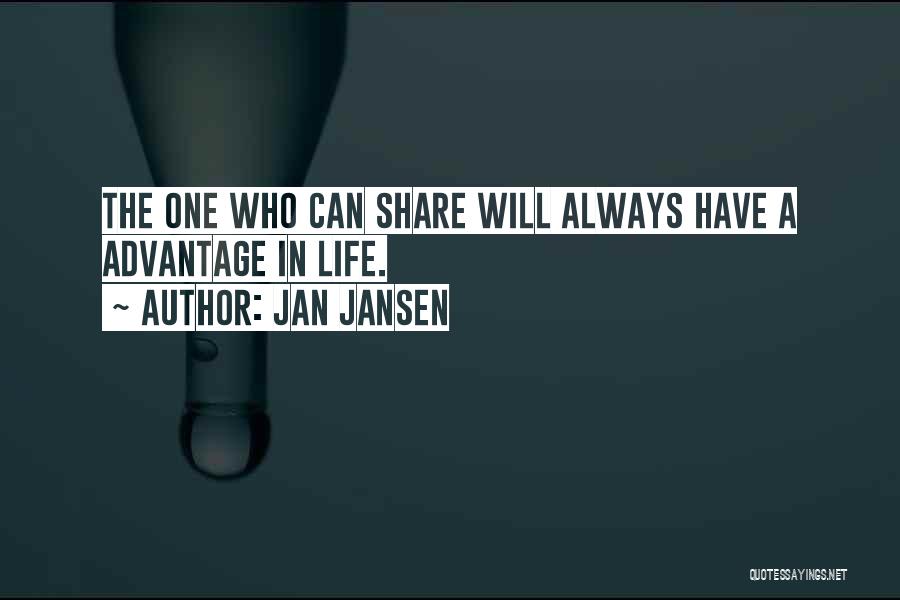 Jan Jansen Quotes: The One Who Can Share Will Always Have A Advantage In Life.