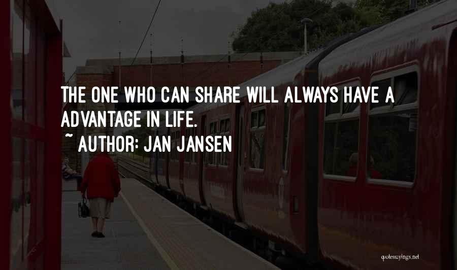 Jan Jansen Quotes: The One Who Can Share Will Always Have A Advantage In Life.