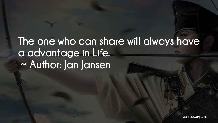 Jan Jansen Quotes: The One Who Can Share Will Always Have A Advantage In Life.