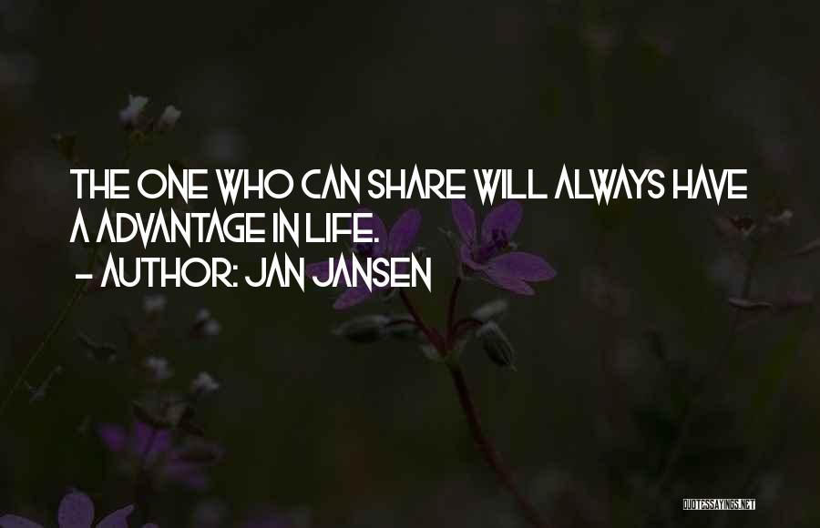 Jan Jansen Quotes: The One Who Can Share Will Always Have A Advantage In Life.