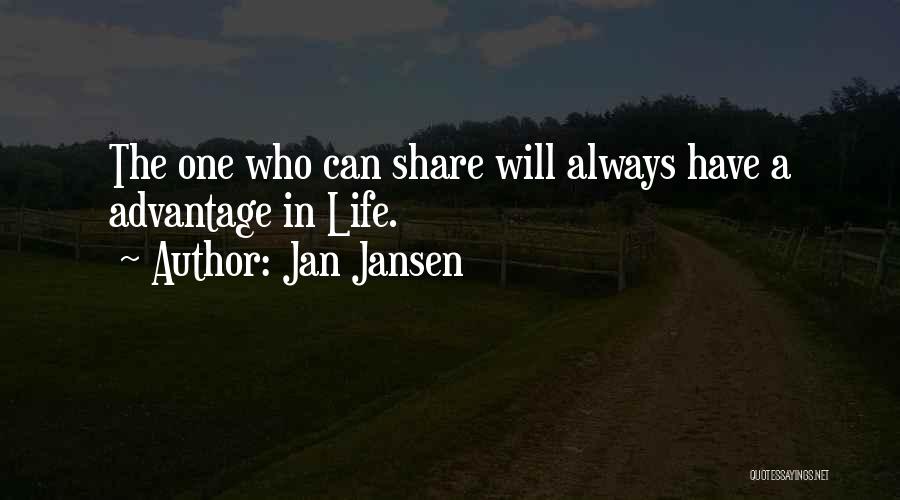 Jan Jansen Quotes: The One Who Can Share Will Always Have A Advantage In Life.