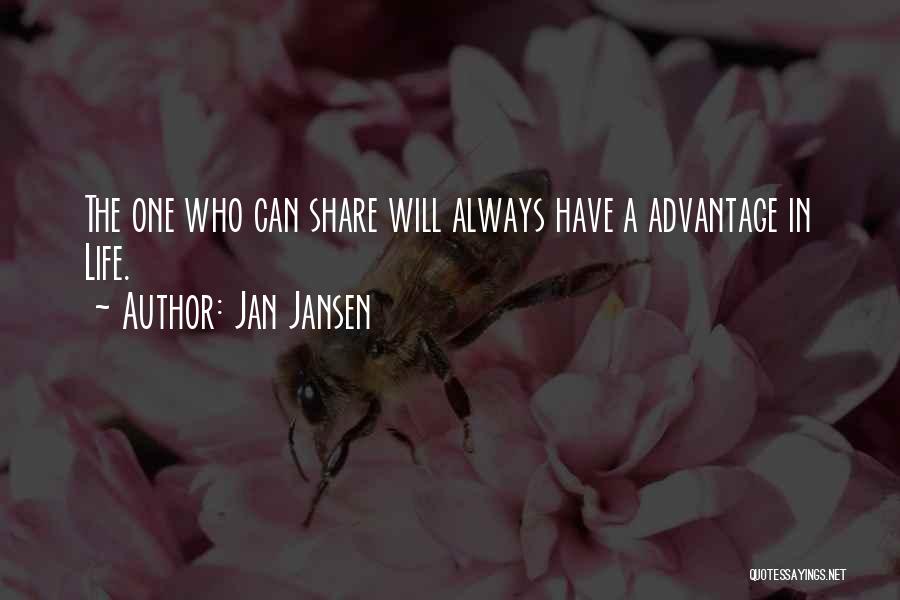 Jan Jansen Quotes: The One Who Can Share Will Always Have A Advantage In Life.