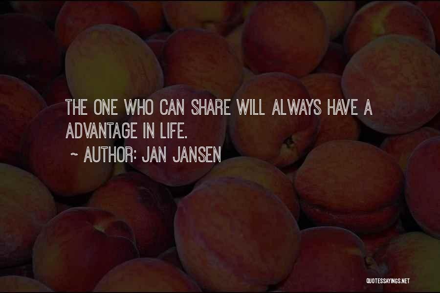 Jan Jansen Quotes: The One Who Can Share Will Always Have A Advantage In Life.