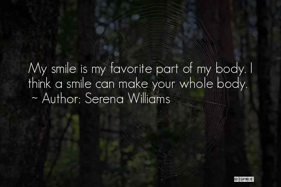 Serena Williams Quotes: My Smile Is My Favorite Part Of My Body. I Think A Smile Can Make Your Whole Body.