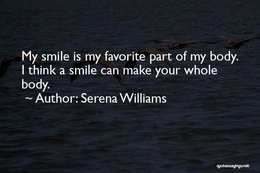 Serena Williams Quotes: My Smile Is My Favorite Part Of My Body. I Think A Smile Can Make Your Whole Body.