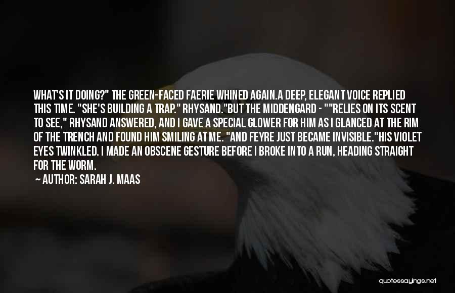 Sarah J. Maas Quotes: What's It Doing? The Green-faced Faerie Whined Again.a Deep, Elegant Voice Replied This Time. She's Building A Trap. Rhysand.but The