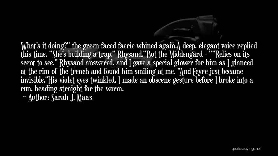 Sarah J. Maas Quotes: What's It Doing? The Green-faced Faerie Whined Again.a Deep, Elegant Voice Replied This Time. She's Building A Trap. Rhysand.but The