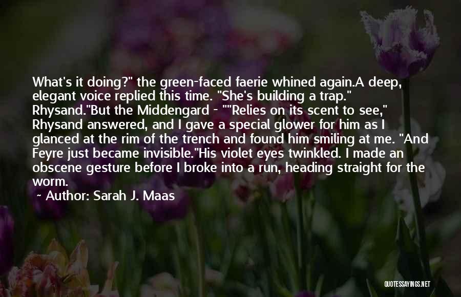 Sarah J. Maas Quotes: What's It Doing? The Green-faced Faerie Whined Again.a Deep, Elegant Voice Replied This Time. She's Building A Trap. Rhysand.but The