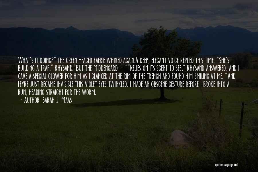 Sarah J. Maas Quotes: What's It Doing? The Green-faced Faerie Whined Again.a Deep, Elegant Voice Replied This Time. She's Building A Trap. Rhysand.but The