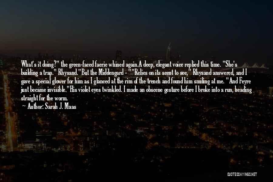 Sarah J. Maas Quotes: What's It Doing? The Green-faced Faerie Whined Again.a Deep, Elegant Voice Replied This Time. She's Building A Trap. Rhysand.but The