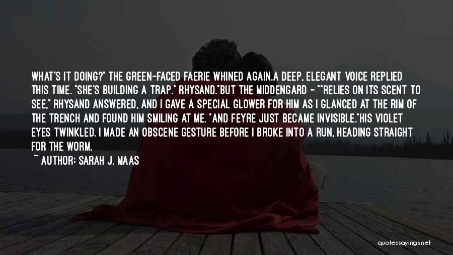 Sarah J. Maas Quotes: What's It Doing? The Green-faced Faerie Whined Again.a Deep, Elegant Voice Replied This Time. She's Building A Trap. Rhysand.but The