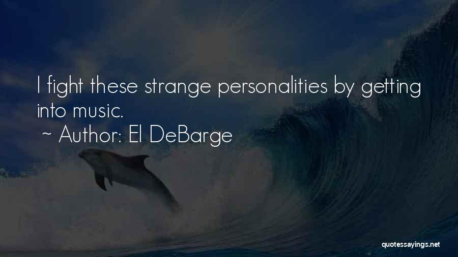 El DeBarge Quotes: I Fight These Strange Personalities By Getting Into Music.