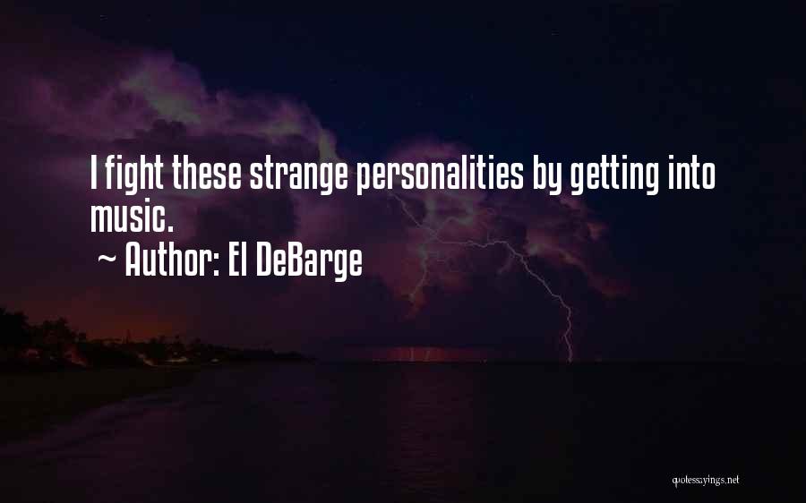 El DeBarge Quotes: I Fight These Strange Personalities By Getting Into Music.