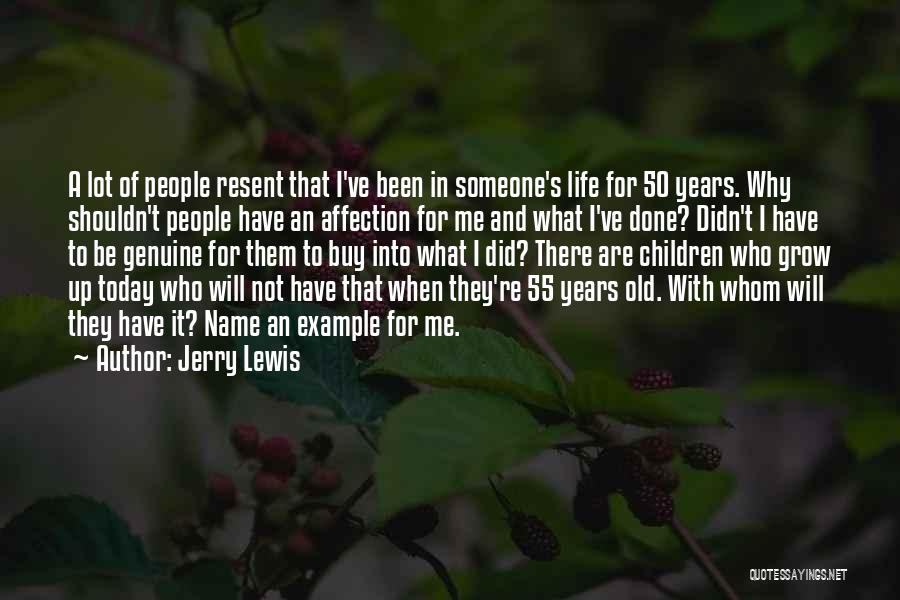 Jerry Lewis Quotes: A Lot Of People Resent That I've Been In Someone's Life For 50 Years. Why Shouldn't People Have An Affection