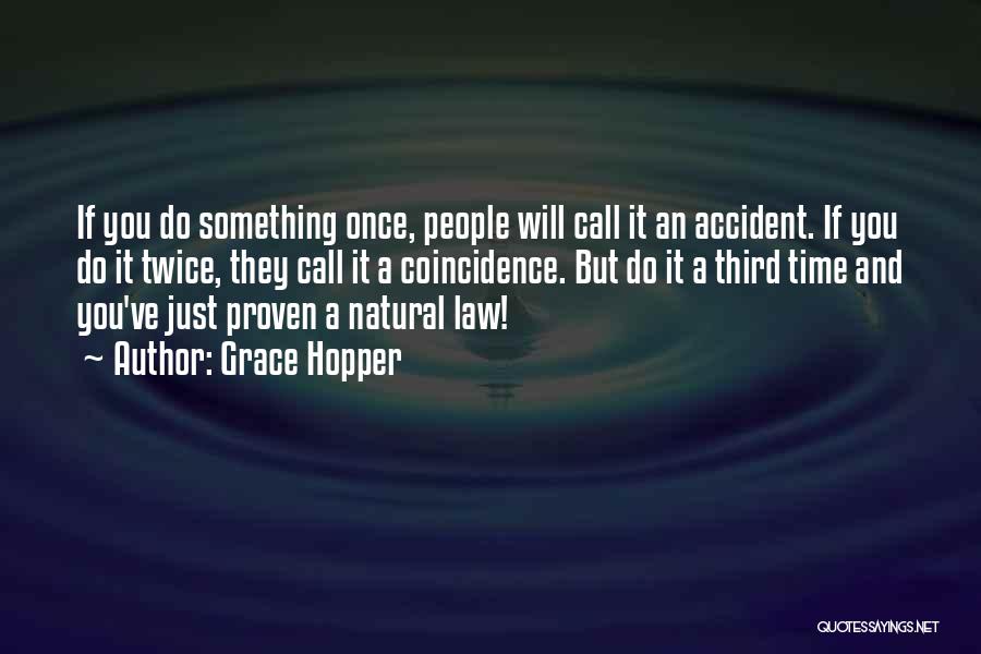 Grace Hopper Quotes: If You Do Something Once, People Will Call It An Accident. If You Do It Twice, They Call It A