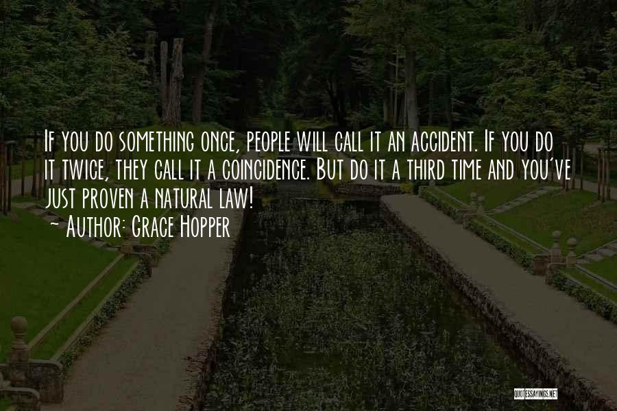 Grace Hopper Quotes: If You Do Something Once, People Will Call It An Accident. If You Do It Twice, They Call It A