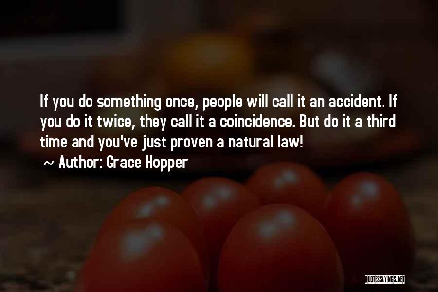 Grace Hopper Quotes: If You Do Something Once, People Will Call It An Accident. If You Do It Twice, They Call It A
