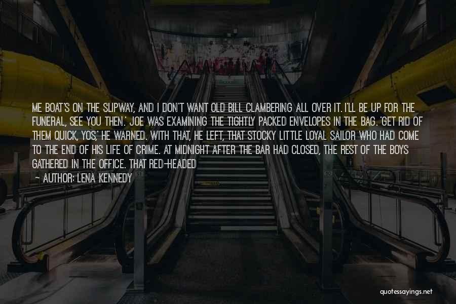 Lena Kennedy Quotes: Me Boat's On The Slipway, And I Don't Want Old Bill Clambering All Over It. I'll Be Up For The