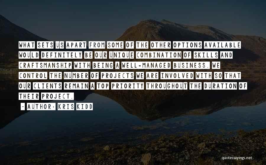 Kris Kidd Quotes: What Sets Us Apart From Some Of The Other Options Available Would Definitely Be Our Unique Combination Of Skills And