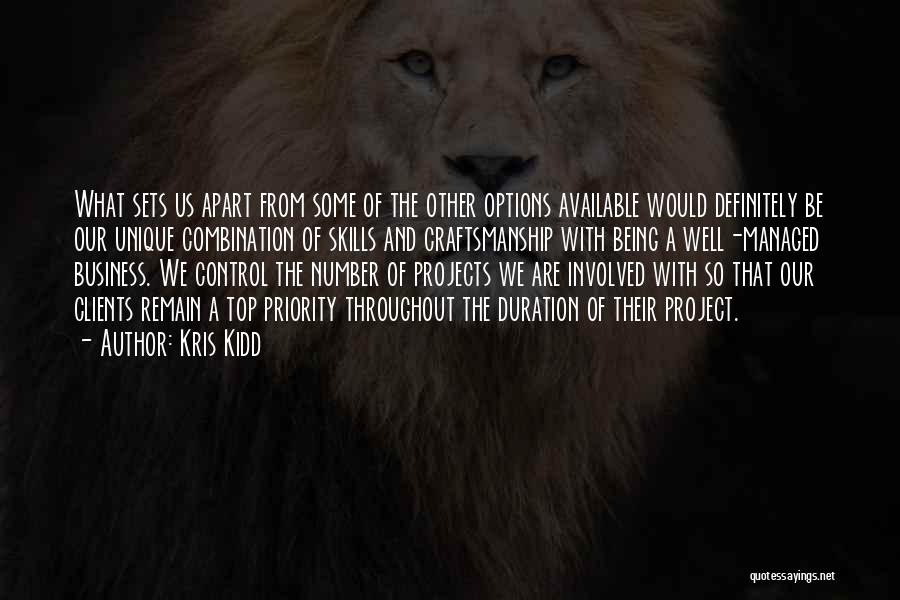 Kris Kidd Quotes: What Sets Us Apart From Some Of The Other Options Available Would Definitely Be Our Unique Combination Of Skills And