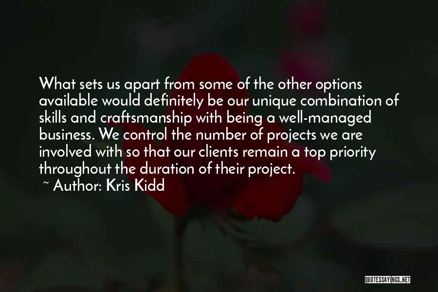 Kris Kidd Quotes: What Sets Us Apart From Some Of The Other Options Available Would Definitely Be Our Unique Combination Of Skills And