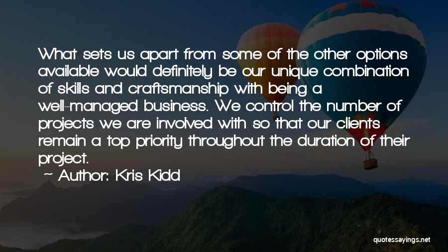 Kris Kidd Quotes: What Sets Us Apart From Some Of The Other Options Available Would Definitely Be Our Unique Combination Of Skills And