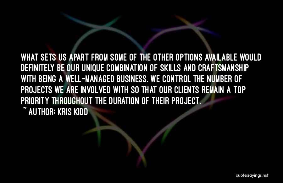 Kris Kidd Quotes: What Sets Us Apart From Some Of The Other Options Available Would Definitely Be Our Unique Combination Of Skills And