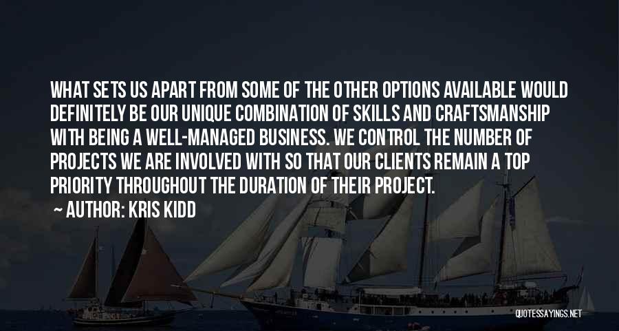 Kris Kidd Quotes: What Sets Us Apart From Some Of The Other Options Available Would Definitely Be Our Unique Combination Of Skills And