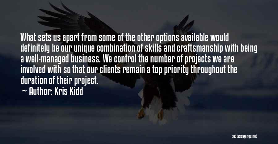 Kris Kidd Quotes: What Sets Us Apart From Some Of The Other Options Available Would Definitely Be Our Unique Combination Of Skills And